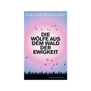 "Die Wölfe aus dem Wald der Ewigkeit" von Karl Ove Knausgard